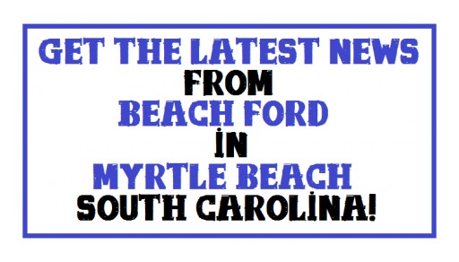 Beach Ford in Myrtle Beach, SC Reallly Knows How to Get the Good News Out to the Public