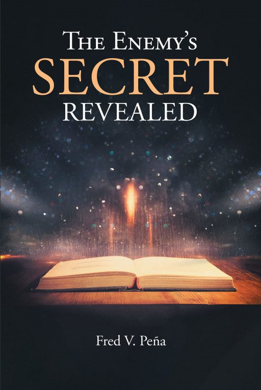 Author Fred V. Peña's New Book 'The Enemy's Secret Revealed' is a Short Reflection on Various Verses of the Bible