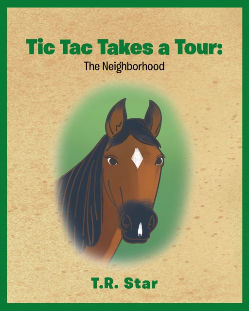 Author T.R. Star's New Book 'Tic Tac Takes a Tour' is the Playful Story of a Horse Named Tic Tac and Her Quest Around Her Neighborhood