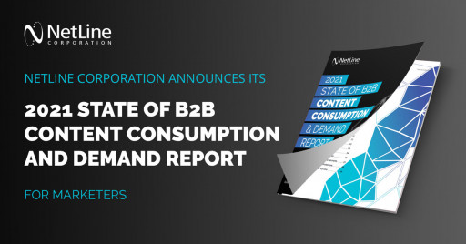 NetLine Corporation Announces Its 2021 State of B2B Content Consumption and Demand Report for Marketers