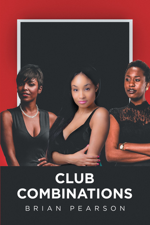 Brian Pearson's New Book 'Club Combinations' is a Riveting Saga of a Budding Romance Alongside the Struggles of Adulthood