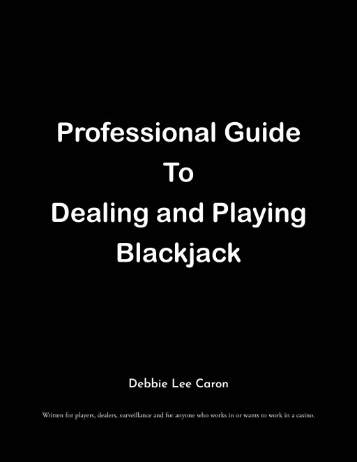 Author Debbie Lee Caron's New Book 'Professional Guide to Dealing and Playing Blackjack' is the Most Detailed Blackjack Instruction Book on the Market