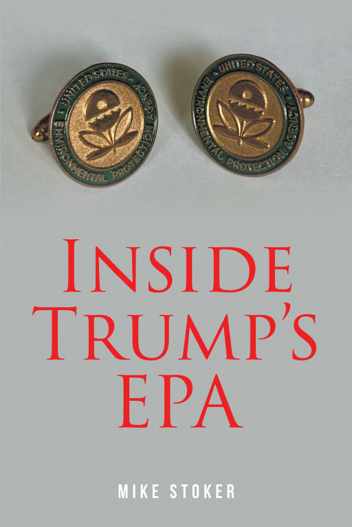 Mike Stoker's New Book 'Inside Trump's EPA' is an Honest Account That Digs Into EPA's System and How It Functions Internally