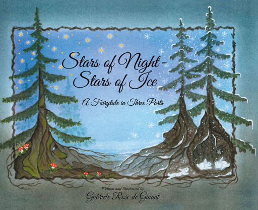 Gabriele Rose De Ginant's New Book 'Stars of Night - Stars of Ice' is a Fascinating Tale That Veers Away From the Conventional Fairytales
