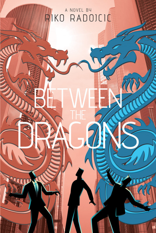'Between the Dragons,' a Newly Released Novel by Riko Radojcic, Deals With the Challenges of Maintaining the Neutrality of High-Tech Industry Supply Chain in a Trade War