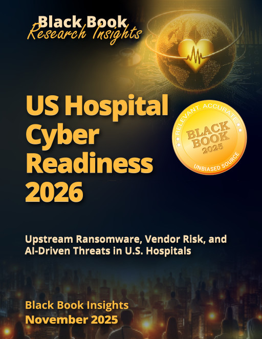 U.S. Hospital Leaders Face Critical Vendor and AI Cyber Readiness Gaps Entering 2026, New Black Book Report Now Available