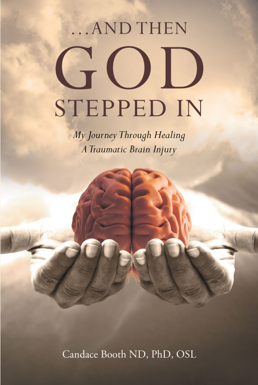 Author Candace Booth ND, PhD, OSL's New Book '…And Then God Stepped In' is an Honest and Spiritual Account of the Author's Journey After a Traumatic Brain Injury