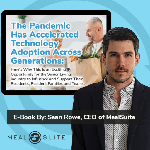 MealSuite CEO Sean Rowe Releases Complimentary E-Book to Help Senior Living Leaders Embrace Technological Change Brought on by the Pandemic