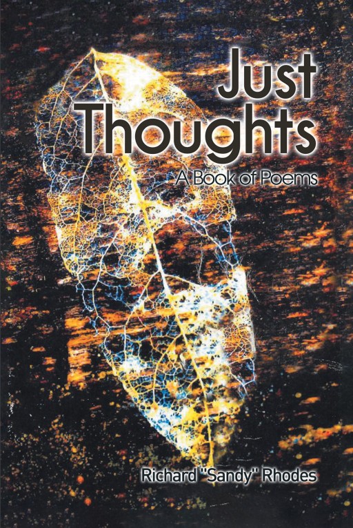 Richard 'Sandy' Rhodes' New Book 'Just Thoughts' is a Beautiful Poetry Collection Throughout a Life Journey