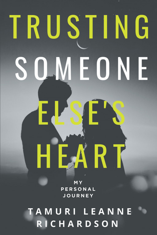 Fulton Books Author Tamuri Leanne Richardson's New Book 'Trusting Someone Else's Heart' Holds a Meaningful Message About Making the Right Choices and Believing in Oneself