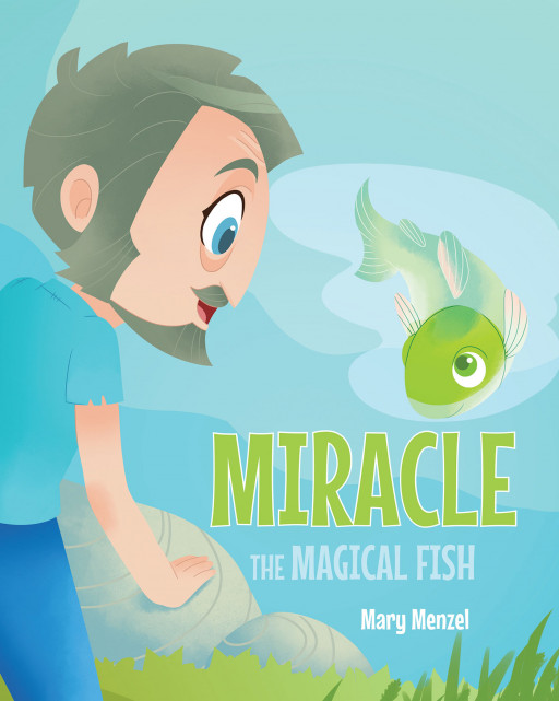 Mary Menzel's New Book 'Miracle the Magical Fish' is a Magical Tale of an Enchanted Fish That Grants Wishes to the Residents of a Village