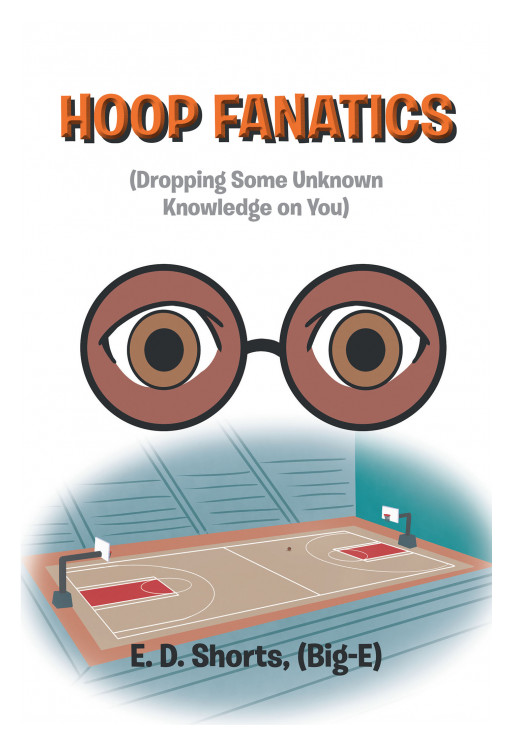Author E.D.Shorts (Big-E)'s, New Book, 'Hoop Fanatics', is the Story of Coach-E and Some Kid's Trying to Learn About Basketball