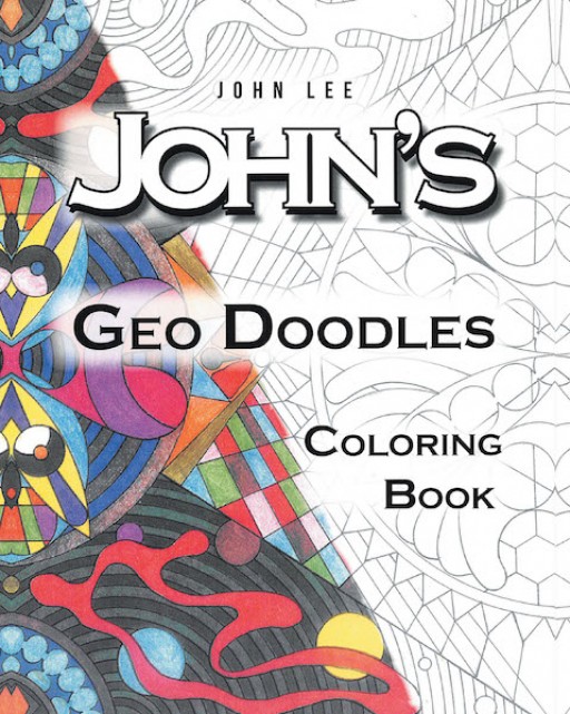 John Lee's New Book 'John's Geo Doodles Coloring Book' is an Engaging Coloring Book That Provides Great Peace and Tranquility for the Mind