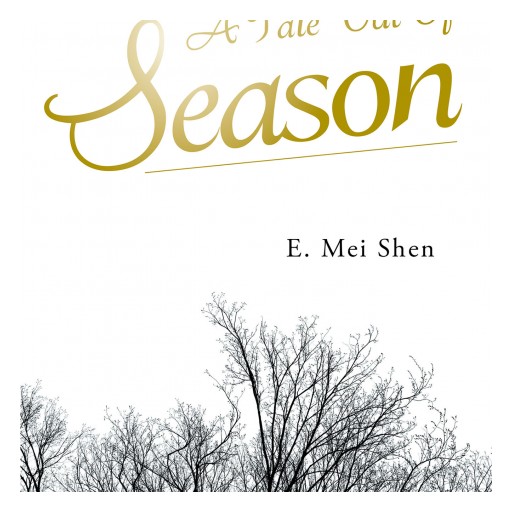 E. Mei Shen's New Book "A Tale Out of Season" is an Intriguing Biography of a Woman Who Did Not Allow the World to Stand in the Way of Her Dreams, or Her Life.
