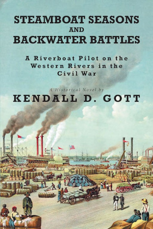 Kendall D. Gott's New Book 'Steamboat Seasons and Backwater Battles' Uncovers a Brilliant Novel That Dives Into the Steamboat Life and the War on the Waters