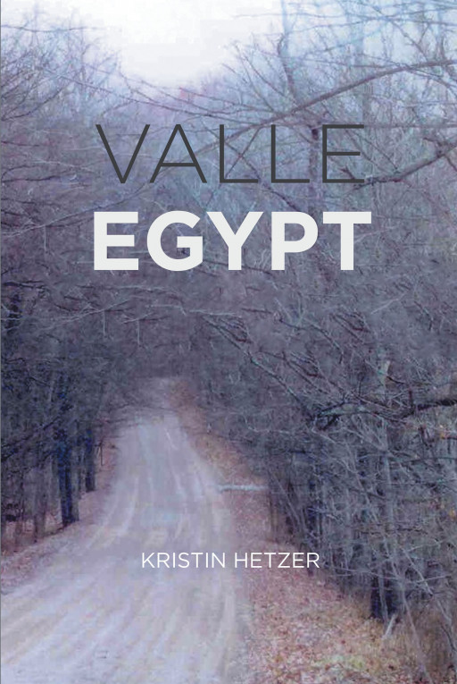 Kristin Hetzer's New Book, 'Valle Egypt', is a Thought-Provoking Story About the Existence of Elder Abuse as It Relates to Personal Business Dealings