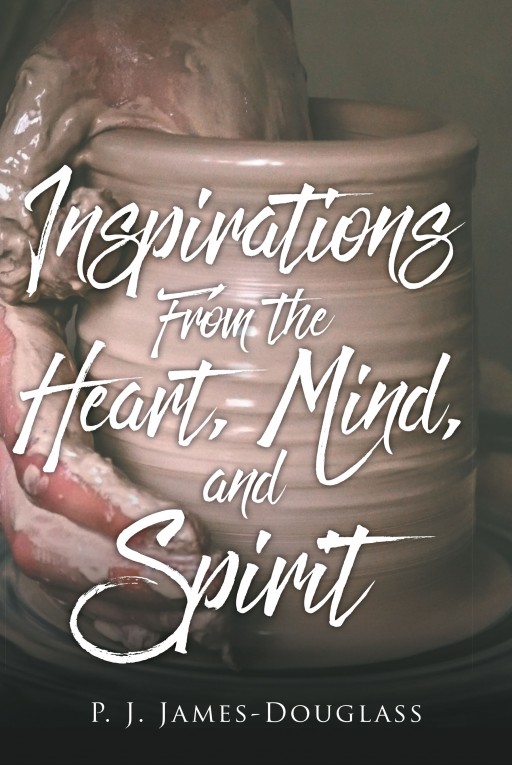 Author P.J. James-Douglass' New Book 'Inspirations From the Heart, Mind, and Spirit' is a Helpful, Powerful Guide to Assist Authors in Living the Best Life They Can