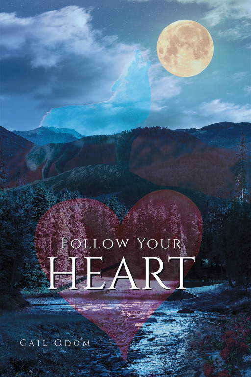Gail Odom's New Book 'Follow Your Heart' Is a Riveting Tale of a Woman's Journey in Life that Brims with Emotion