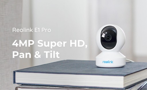Reolink Launches Full-Featured and Affordable E1 Pro Pan Tilt Smart Home Camera