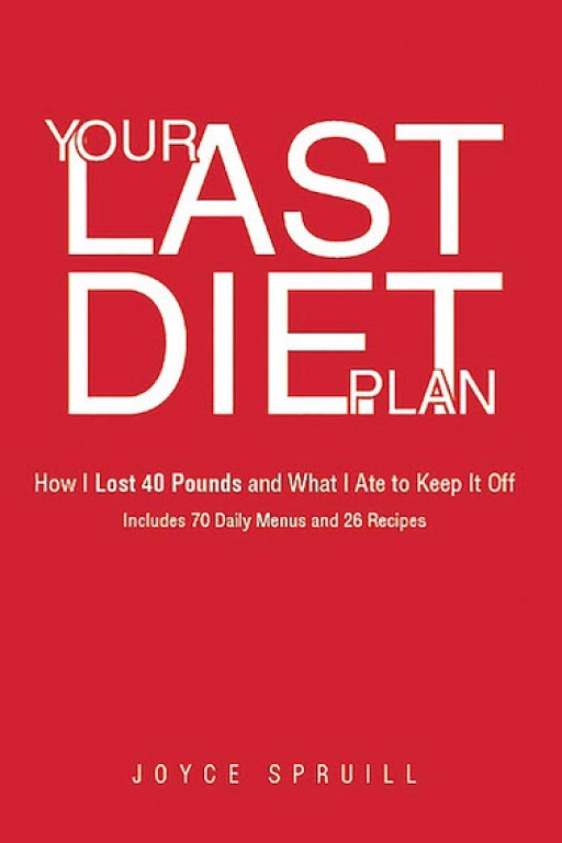 Joyce Spruill's New Book 'Your Last Diet Plan: How I Lost 40 Pounds and What I Ate to Keep It Off Includes 70 Daily Menus and 26 Recipes' is a Profound Book That Presents Points on How to Live a Healthy Life