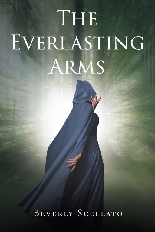 Author Beverly Scellato's New Book 'The Everlasting Arms' is a Heartwarming Tale of a Family Who Discovers a Lost Young Girl And, Led by Faith, Comes to Her Aid