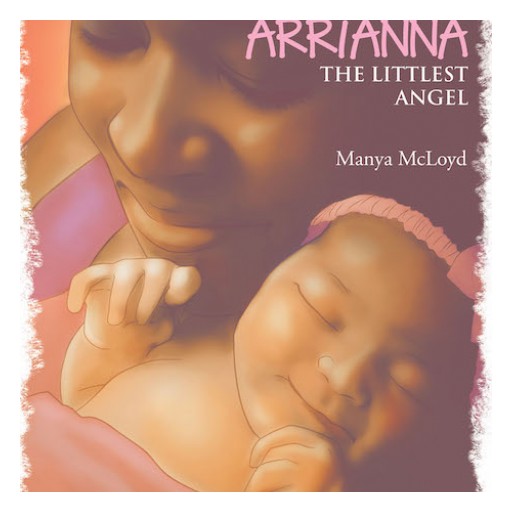 Manya McLoyd's New Book "Arrianna, the Littlest Angel" is a Heartwarming Story About a Young Girl Living in Heaven and is Called to Be Reborn on Earth.