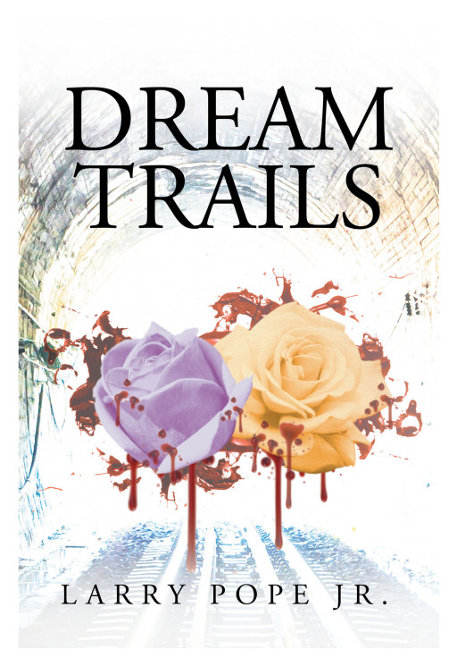 Larry Pope Jr.'s New Book 'Dream Trails' Brings a Thrilling Saga About Friendships, Trust, Betrayal, and a Boggling Mystery Case