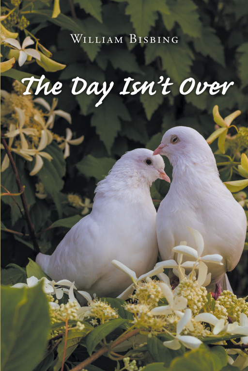 Author William Bisbing's New Book 'The Day Isn't Over' is a Heartwarming Story of Two People Who Are Able to Find Love Again in Their Golden Years