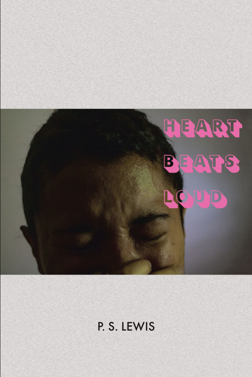 P.S. Lewis' New Book 'Heart Beats Loud' is a Raw and Honest Poetry Collection on Life's Unforeseen Circumstances and the Pain It Brings
