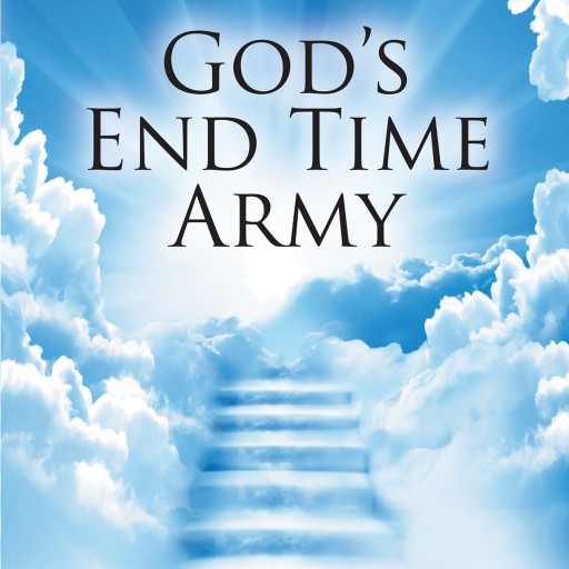 New Book From an Anonymous Author, "God's End Time Army" is a Powerful Manual for Dedicated Believers Committed to Ushering in the Kingdom and Fulfilling Their Unique Destinies.