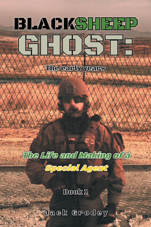 Author Jack Grodey's New Book 'Blacksheep Ghost' Follows Jack's Tumultuous Journey Into Becoming a Special Agent
