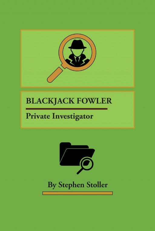 Author Stephen Stoller's New Book 'Blackjack Fowler: Private Investigator' is the Story of a Private Investigator Who Can't Stop Helping His City
