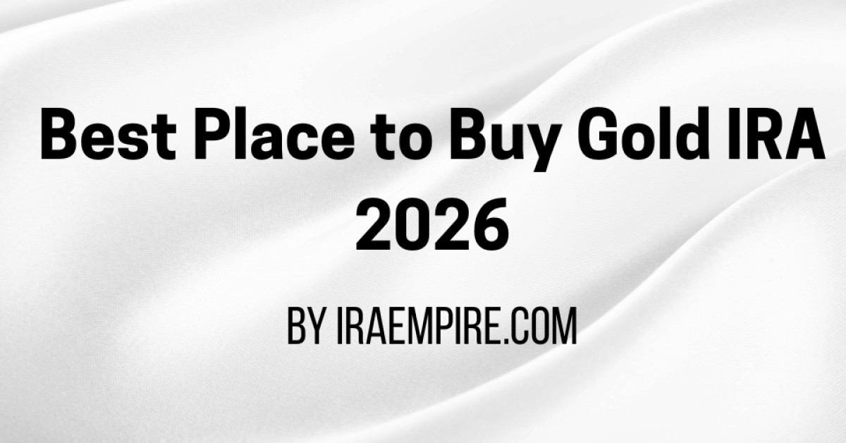 Best Place to Buy Gold IRA in 2026 (Guide Released)