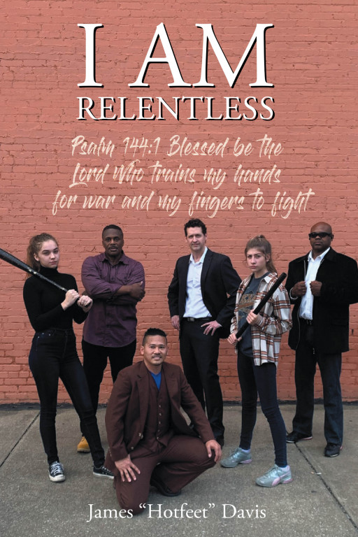 New Release From James 'Hotfeet' Davis, 'I Am Relentless', Follows a Former Army Officer and His Squad, Looking to Take Back Their Neighborhood From the Forces of Evil