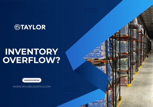 Taylor Logistics Helps Businesses Relieve Inventory Swelling by Providing Overflow Warehouse Space