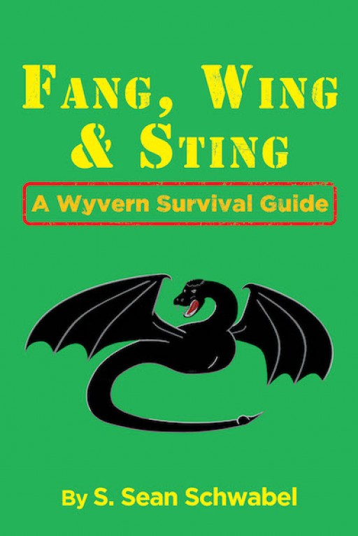 S. Sean Schwabel's New Book, 'Fang, Wing, and Sting', is a Fundamental Guide Filled With Words of Wisdom, Helping the Readers to Survive the Wyvern Attack