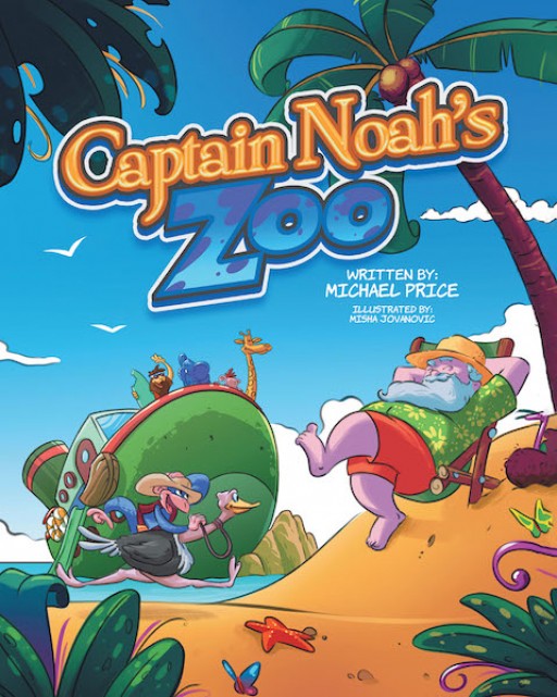 Michael Price's New Book, 'Captain Noah's Zoo', Shares the Fun and Chaotic Adventures With Captain Noah and His Zoo Island Friends