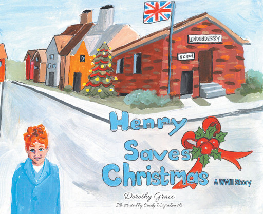 Author Dorothy Grace's New Book, 'Henry Saves Christmas; a WWII Story,' is an Uplifting Tale of How One Boy Turns a Scary Christmas Eve Into a Fun Holiday for All