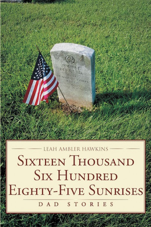 Leah Ambler Hawkins' New Book 'Sixteen Thousand Six Hundred Eighty-Five Sunrises' Recounts Fascinating Stories of Laughter, Sorrow, and Silliness