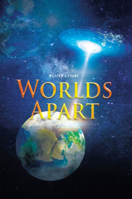 William L Frame's New Book 'Worlds Apart' is a Riveting Saga of an Unexpected Encounter Across Time and Worlds