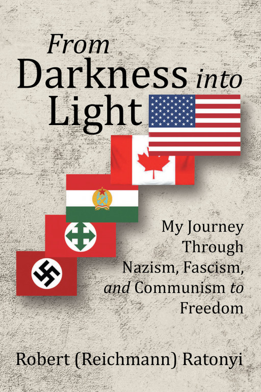 Robert Ratonyi's New Book 'From Darkness Into Light' is a Riveting Memoir of Journeys Through the Holocaust, WWII, Communism, an Uprising, and Escape to the Free World