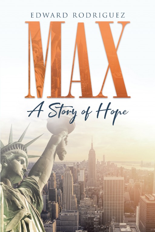 Edward Rodriguez's Newly Released 'Max: A Story of Hope' is an Inspiring Story of a Little Boy Who Struggles to Overcome Trials and How God Gave His Life Back to Him