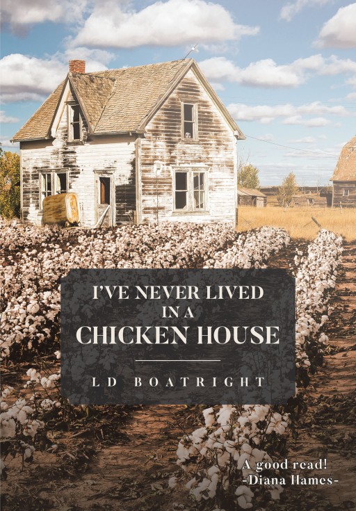 LD Boatright's New Book 'I've Never Lived in a Chicken House' is a Heartfelt Memoir of the Author's Journey Through Struggle and Triumph in Life