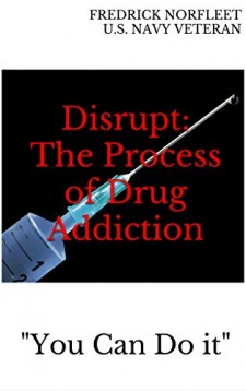Disrupt: The Process of Drug Addiction (Kindle Ebook Edition https://www.amazon.com/dp/B0747ZHLST)