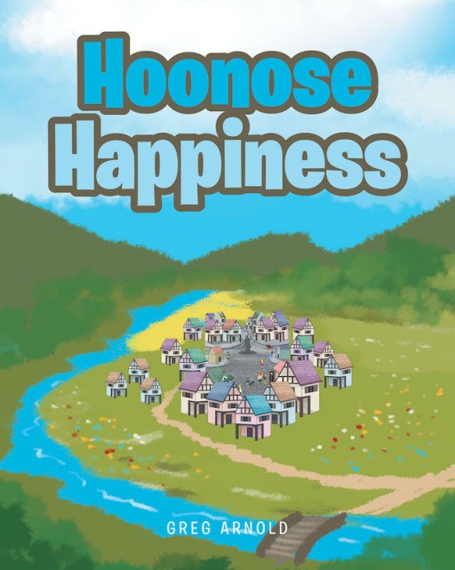 Greg Arnold's New Book 'Hoonose Happiness' is a Heartwarming Tale of a Happy Town and a Forlorn Boy Who Learns a Valuable Lesson