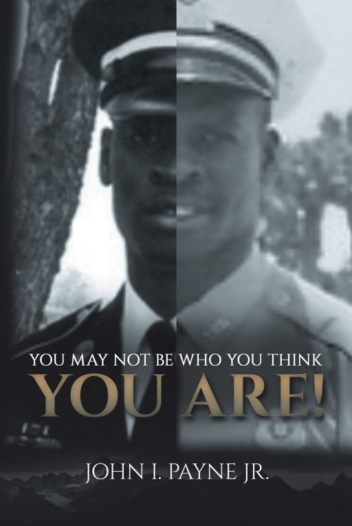 John I. Payne Jr.'s New Book 'You May Not Be Who You Think You Are' Uncovers a Poignant Account of an Adoptee's Journey and His Pursuit of Self