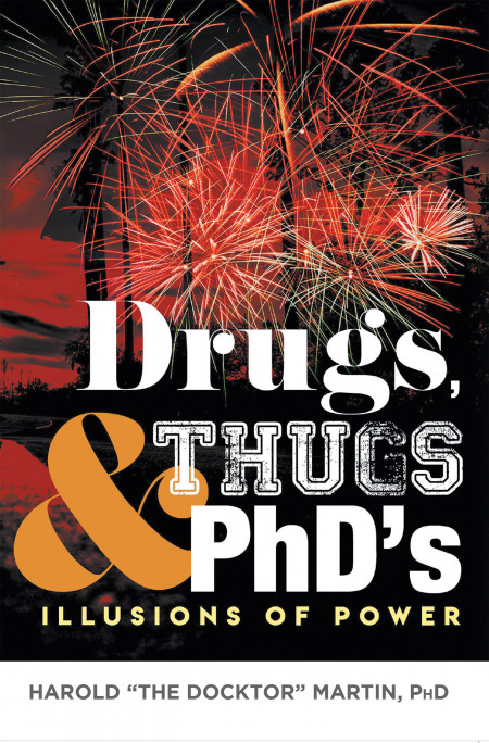 Dr. Harold ‘The Docktor’ Martin’s New Book ‘Drugs, Thugs, & PhD’s’ is a Fascinating Testimony About a Man Who Lost His Way in the World and Eventually Found His Right Path