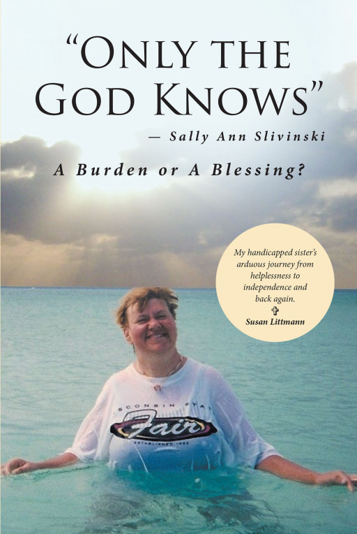 Susan Littmann's new book, 'Only the God Knows - Sally Ann Slivinski', is a revealing anthology delving deeper into the life of a disabled individual and their family
