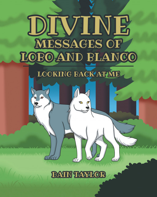 Author Dain Taylor's new book, 'Divine Messages of Lobo and Blanco' is a spiritual children's tale displaying how art and nature are works of faith