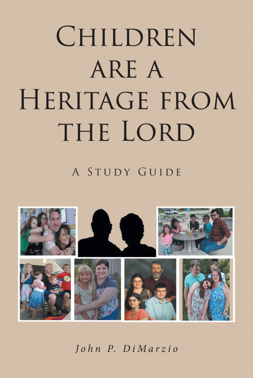 John P. DiMarzio's Book, 'Children Are a Heritage From the Lord' is a Faith-Based Study Guide Based on 13 Verses to Raise Children With Godly Counsel